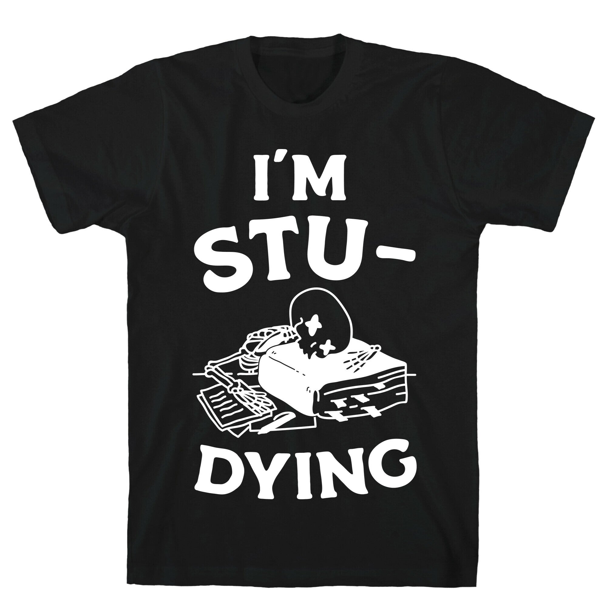 I'm Stu-DYING T-Shirt